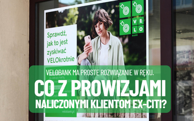 Co z prowizjami niesłusznie naliczonymi przez VeloBank klientom ex-Citi? Składać reklamację? Czekać? Widzę tylko jedno rozwiązanie
