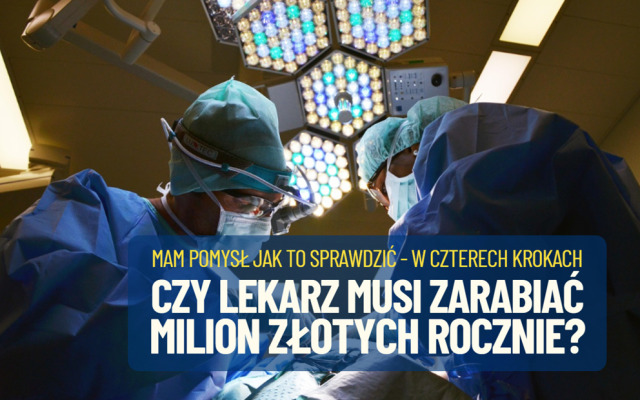 Czy lekarz musi zarabiać milion złotych rocznie? Może to rynek i czas się do tego… przyzwyczaić? Proponuję to sprawdzić! Oto moja recepta