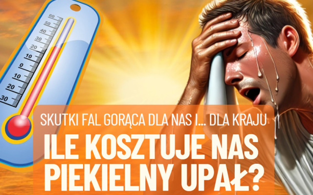 Piekielne upały! Co robią z naszymi zarobkami? Ile mogą kosztować gospodarkę? Czy mogą się… opłacać? Subiektywny bilans cieplny