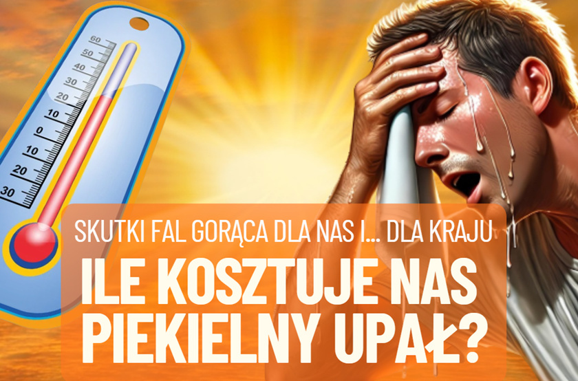 Piekielne upały! Co robią z naszymi zarobkami? Ile mogą kosztować gospodarkę? Czy mogą się… opłacać? Subiektywny bilans cieplny