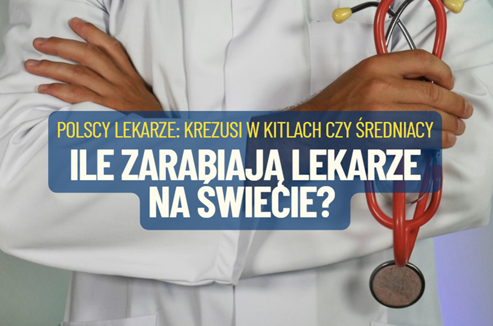 Czy przeciętny polski lekarz zarabia za dużo? Jakie są zarobki lekarzy w Europie? Nasi doktorzy to krezusi w kitlach czy europejscy średniacy?