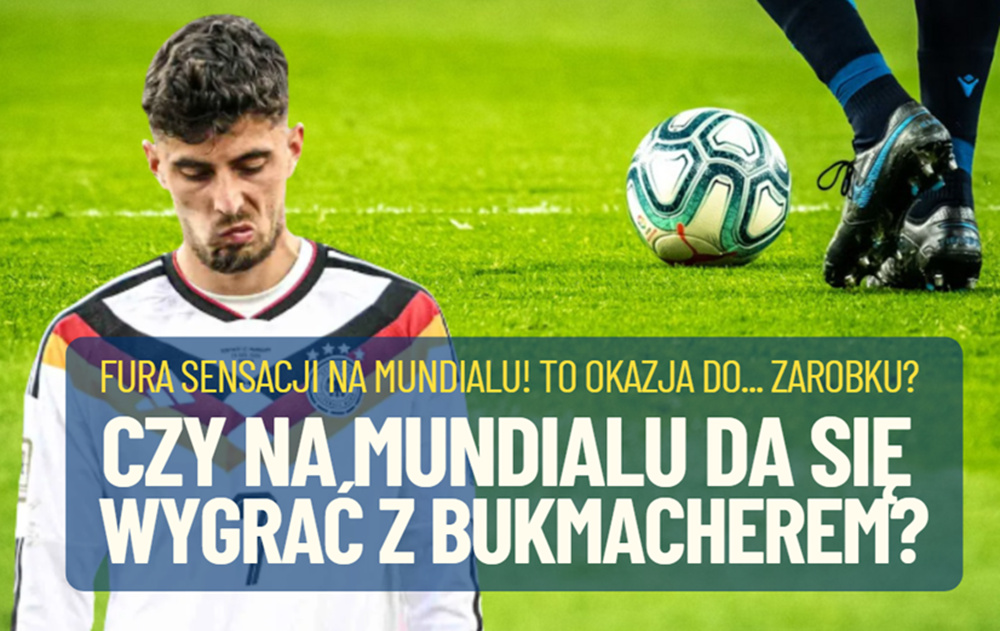 Fura sensacji na Mundialu! Aż chciałoby się na tym zarobić. Ale czy da się ograć bukmachera? I jak to zrobić? Tajemnice zakładów sportowych