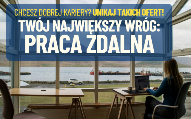 Praca zdalna to największy wróg młodego pracownika? Nowe statystyki mówią: chcesz dobrej kariery? Unikaj tych ofert!