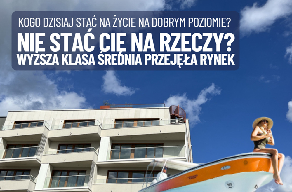 Niższe podatki dla klasy średniej? Za późno. Nie stać Was już na dobre mieszkanie, nowy samochód? Rynek przejęła… wyższa klasa średnia