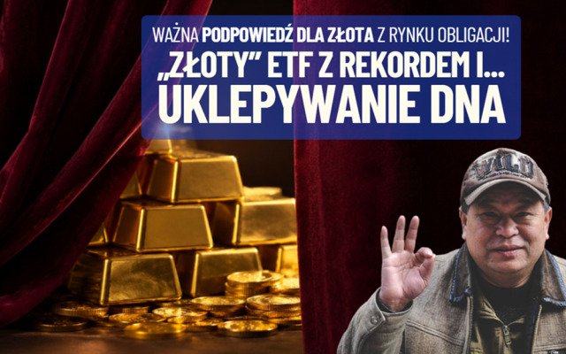 Chińczycy kupują „złote” ETF-y, bo… nie mają innego wyjścia. A notowania złota „uklepują dno”. Kiedy powrót hossy? Jest podpowiedź z rynku obligacji!