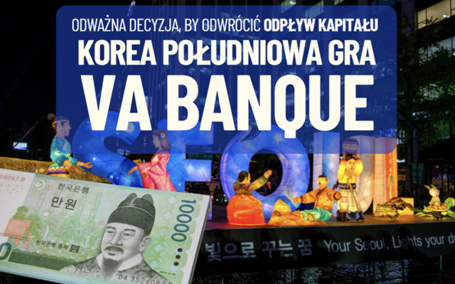 Korea Południowa gra va banque. Odważna decyzja, by przyciągnąć uciekający kapitał zagraniczny. I wprowadzić kraj do innej ligi. Wnioski dla Polski?