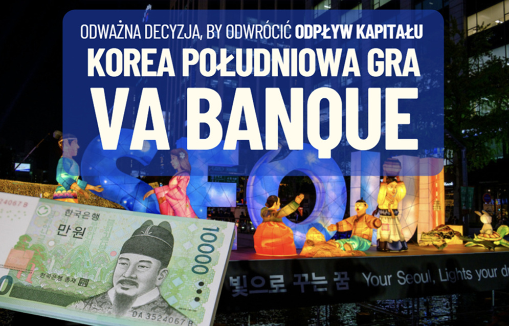 Korea Południowa gra va banque. Odważna decyzja, by przyciągnąć uciekający kapitał zagraniczny. I wprowadzić kraj do innej ligi. Wnioski dla Polski?