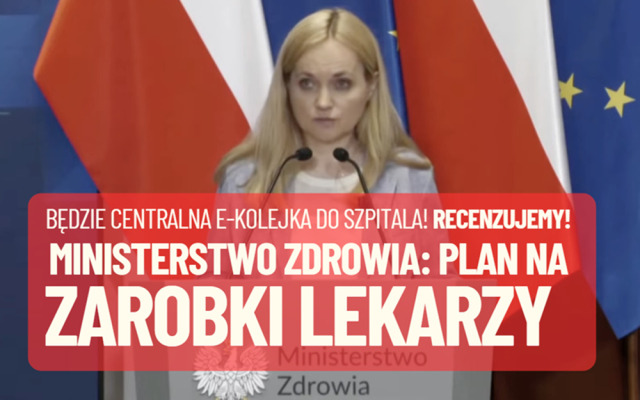Ministerstwo Zdrowia przedstawiło plan na ukrócenie patologii w wynagradzaniu lekarzy i… na krótsze kolejki do tych lekarzy. Recenzuję!