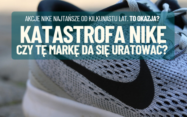Kultowy producent obuwia i odzieży sportowej na dnie. Czy Nike będzie jeszcze wielkie? Chiński problem i szkolne błędy