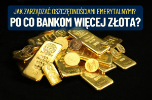 po co bankom więcej złota
