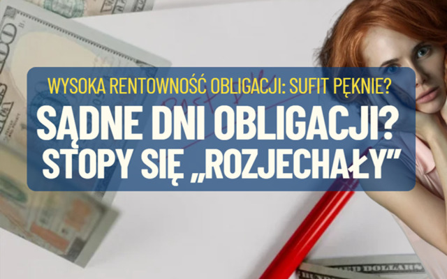 Sądne dni obligacji. Inwestorzy zignorują decyzje Fed i zażądają wyższych rentowności długu? Co będzie, gdy polskie obligacje przebiją sufit?