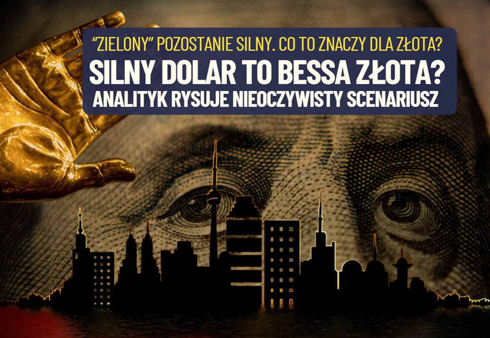 Silny dolar jeszcze potrwa. Czy to zniszczy hossę złota? Jeden z analityków promuje kontrowersyjny scenariusz. Jakim cudem?