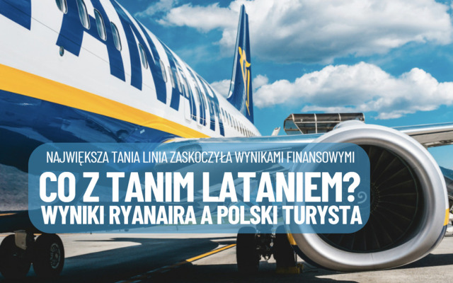 Co dalej z biletami lotniczymi? Ryanair pokazuje wyniki finansowe. Jakie wnioski dla siebie może z nich wyciągnąć polski turysta, miłośnik taniego latania?