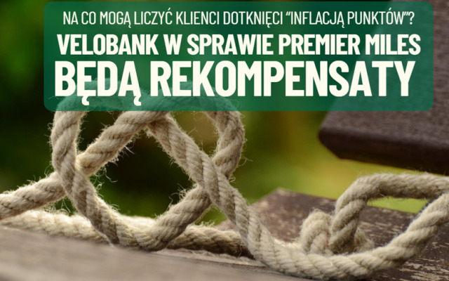 VeloBank dał głos w sprawie programu PremierMiles, wygaszonego nagle klientom przejętym od Citi Handlowego. Będą rekompensaty. Ale jakie?