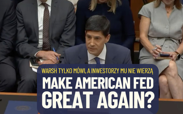 Make American Fed great again? Kevin Warsh mówi: walka z inflacją najważniejsza. Ale tylko mówi. A inwestorzy nie wierzą. Obligacje reagują!