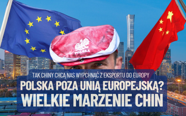 Polska wyjdzie z Unii Europejskiej? Chiny trzymają kciuki za ten scenariusz. Ich marzenie to wypchnąć nas z Europy. Co będzie jeśli się spełni?