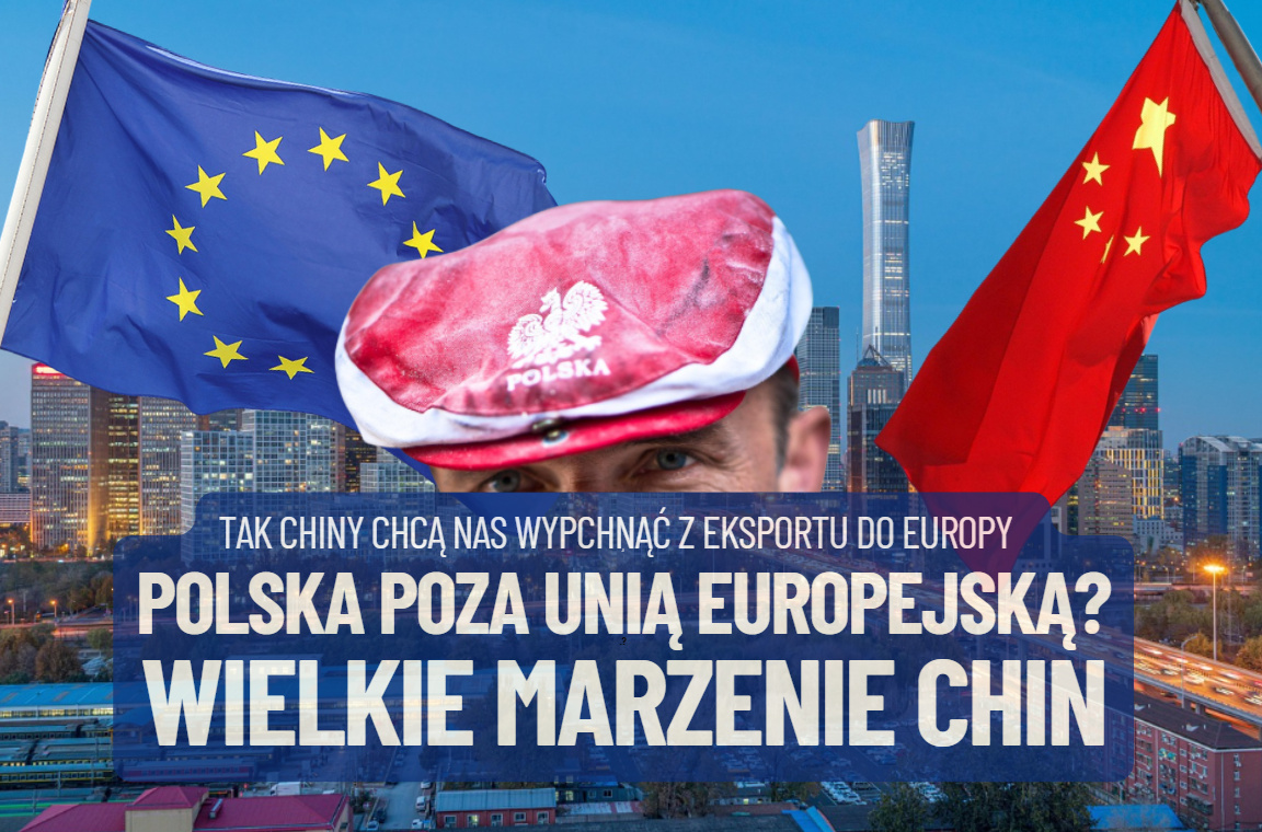 Polska wyjdzie z Unii Europejskiej? Chiny trzymają kciuki za ten scenariusz. Ich marzenie to wypchnąć nas z Europy. Co będzie jeżeli się spełni?