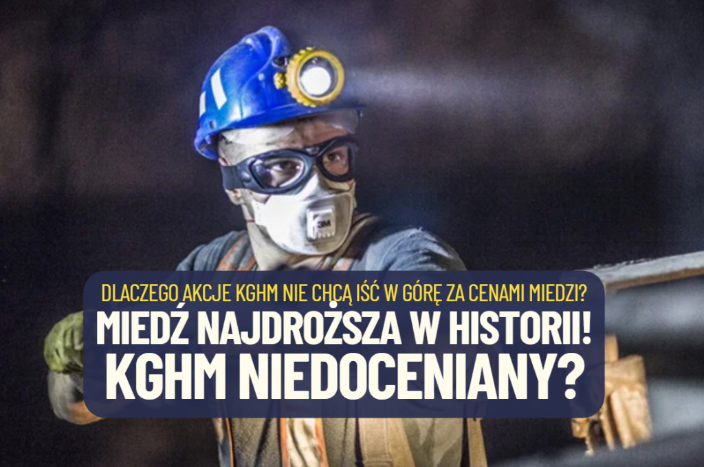 Ceny miedzi są najwyższe w historii, ale cena akcji KGHM, jednego z największych wydobywców, nie chce iść w górę. Czy KGHM jest niedoceniany?