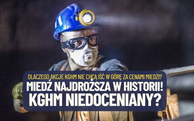 Ceny miedzi są najwyższe w historii, ale cena akcji KGHM, jednego z największych wydobywców, nie chce iść w górę. Czy KGHM jest niedoceniany?