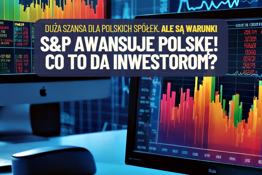 S&P Dow Jones Indices ogłasza awans Polski do grona „rynków rozwiniętych”. A co to oznacza w praktyce? Sprawdzam co może się teraz wydarzyć