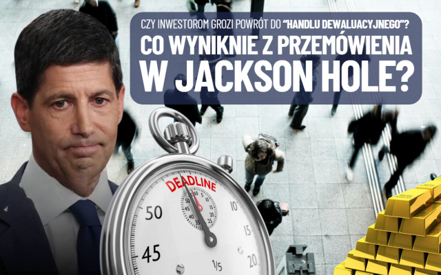 Co wyniknie dla naszych pieniędzy z przemówienia Kevina Warsha podczas konferencji w Jackson Hole? Do głów inwestorów wróci „handel dewaluacyjny”?