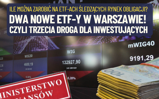 Dwa nowe ETF-y śledzące polski rynek obligacji, czyli trzecia droga dla posiadaczy kapitału inwestujących w polski dług. Komu to się opłaci i ile można zarobić?