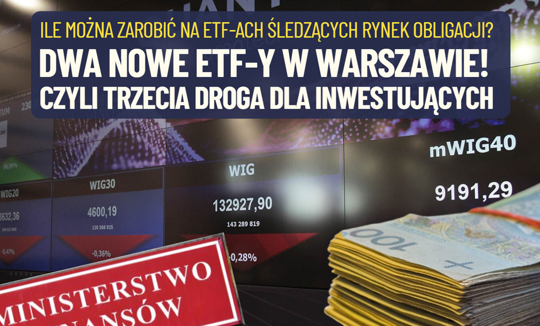 Dwa nowe ETF-y śledzące polski rynek obligacji, czyli trzecia droga dla posiadaczy kapitału inwestujących w polski dług. Komu to się opłaci i ile można zarobić?