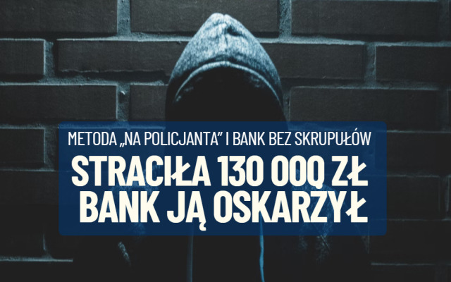 Starsza pani została okradziona na 130 000 zł metodą „na policjanta”. Bank nie zareagował na alarm wszczęty przez rodzinę emerytki. A potem się obraził