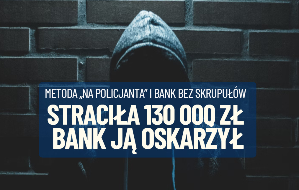 Starsza pani została okradziona na 130 000 zł metodą „na policjanta”. Bank nie zareagował na alarm wszczęty przez rodzinę emerytki. A potem się obraził