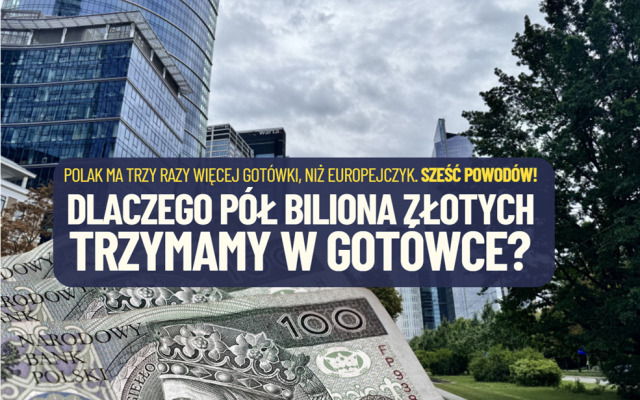Prawie pół biliona złotych trzymamy w gotówce. W bankach raptem trzy razy więcej. Jesteśmy wyjątkiem w Europie. Czego się obawiamy? Sześciu rzeczy!