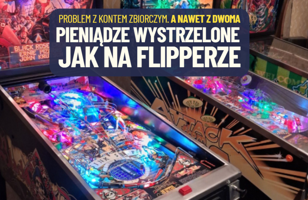 Problem z kontem zbiorczym, a nawet z dwoma. Nadawanie przelewu jak wizyta w salonie gier. A pieniądze jak piłeczka na flipperze