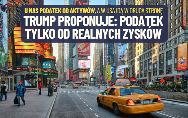 Zawracanie Wisły kijem? W Polsce ma być podatek od aktywów, a ludzie Trumpa chcą, by opodatkowane były tylko… realne zyski z inwestowania!