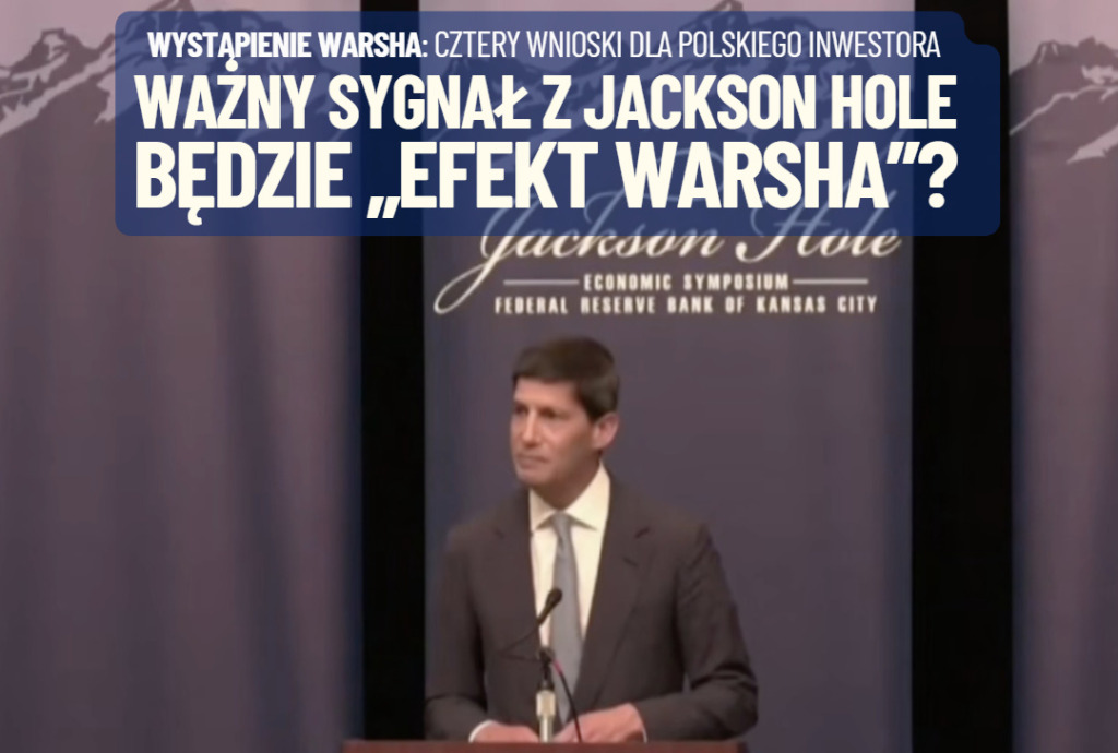 Inwestorzy dostali ważny sygnał z Jackson Hole. „Tajemniczy przewodniczący” nie ujawnił swoich planów, ale…  będzie „efekt Warsha”?