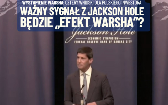 Inwestorzy dostali ważny sygnał z Jackson Hole. „Tajemniczy przewodniczący” nie ujawnił swoich planów, ale…  będzie „efekt Warsha”?