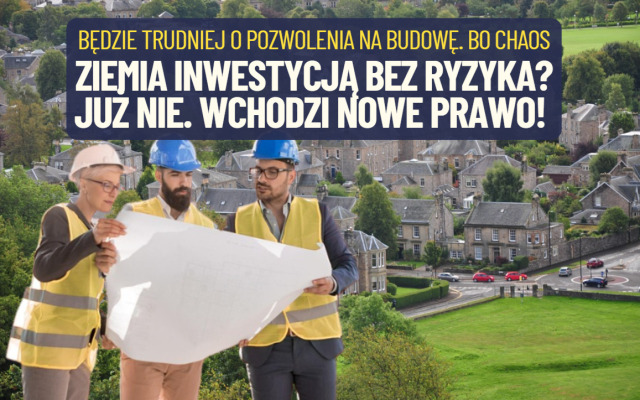 Ziemia to była inwestycja niemal bez ryzyka. Od teraz to się zmienia. Wchodzą w życie regulacje, które utrudnią zarabianie na ziemi pod budowę domu