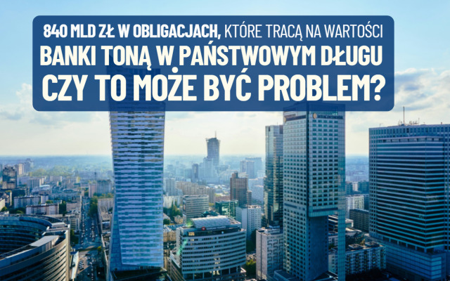 Banki toną w państwowym długu. Mają w bilansach już 840 mld zł obligacji skarbowych, które tracą na wartości. Czy to może być problem?