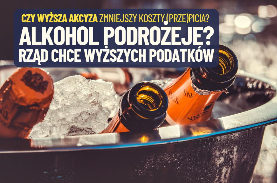 Alkohol podrożeje? Rząd chce wyższych podatków w cenie wódki, piwa i wina. Producenci: „od tego nie będziemy pili mniej”. A od czego będziemy?