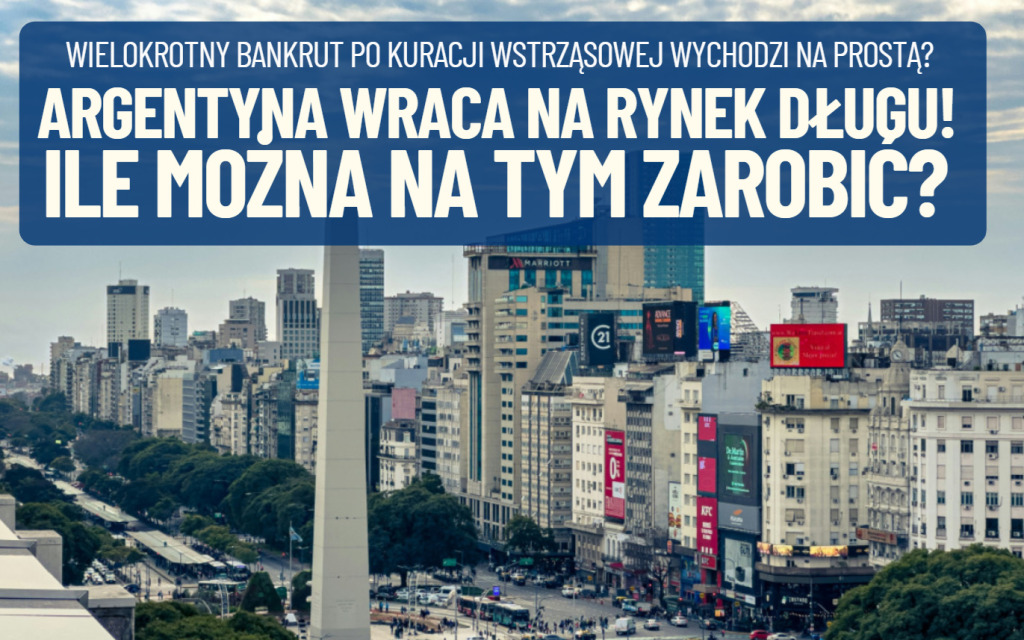 Ale numer! Argentyna wraca na rynek długu! Czy inwestycja w obligacje emitowane przez ten kraj przestaje być ruletką? Ile można zarobić?