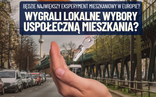 Berlin „uspołeczni” 200 000 mieszkań? Lewica wygrała wybory, a Berlińczycy tego chcą. Czy tym razem dojdzie do „wywłaszczenia landlordów”?