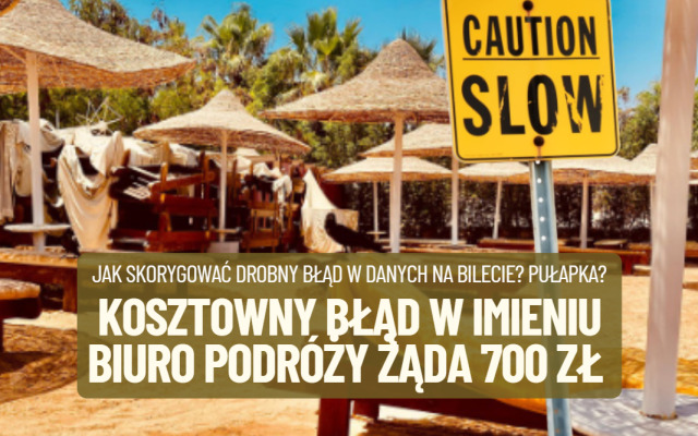 Pośrednik zrobił błąd w imieniu, a biuro podróży żąda od klientki 700 zł za zmianę w papierach. Płacisz, albo nie lecisz. Absurd czy pułapka?