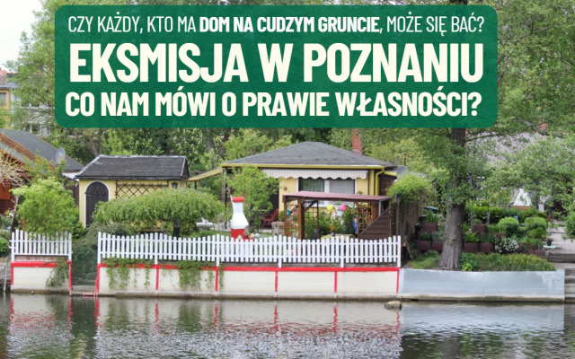 Spektakularna eksmisja na Osiedlu Maltańskim w Poznaniu i wnioski dla posiadaczy „betonowego złota”. Co ze świętym prawem własności?