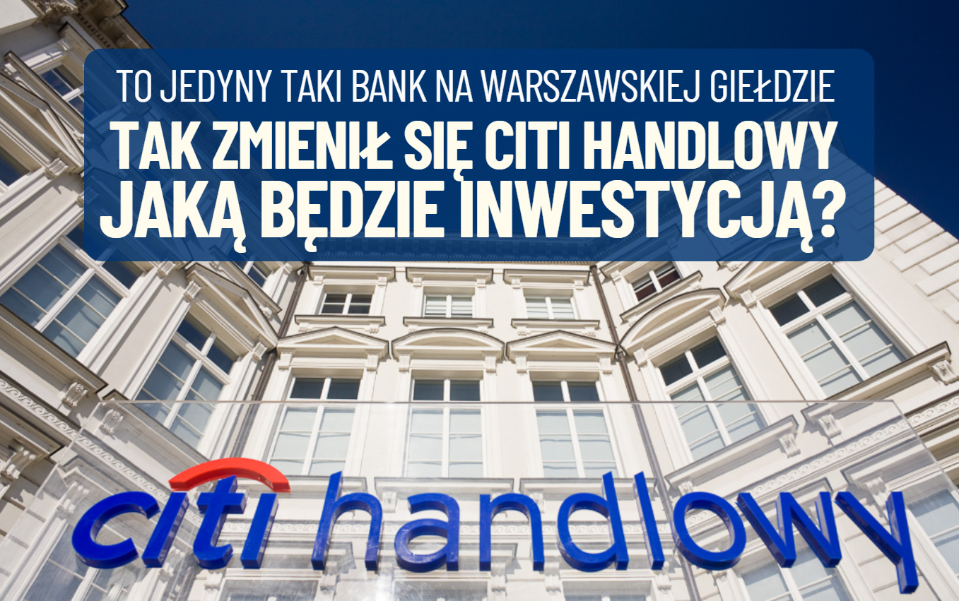 Wiemy już, jak zmienił się Citi Handlowy po sprzedaży działalności detalicznej. Czy strategiczny powrót do źródeł będzie dla jego akcjonariuszy „złotym strzałem”?