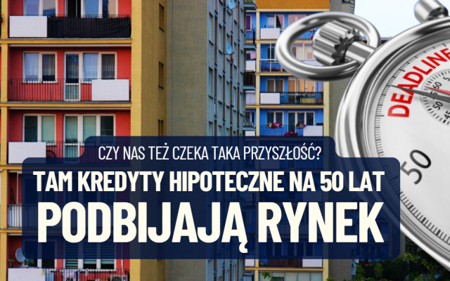 Taka będzie nasza przyszłość? Tam już co piąty kredyt hipoteczny jest zawierany na 40-50 lat. Czy możemy jeszcze tego uniknąć?