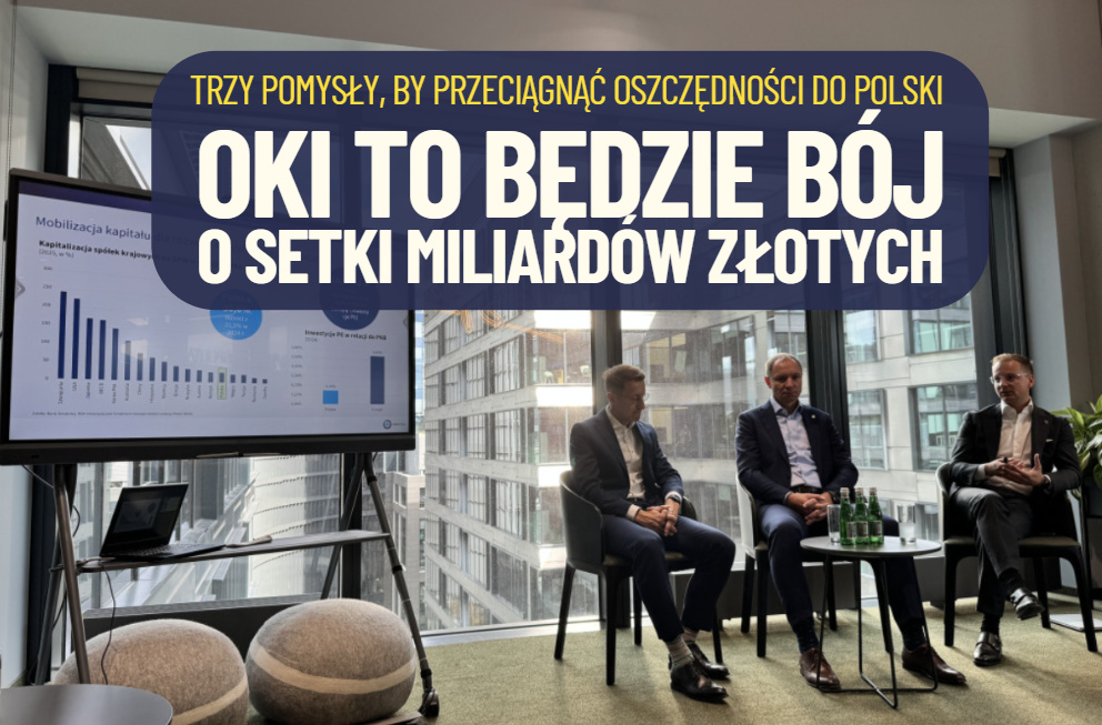 OKI, czyli batalia o setki miliardów złotych. Jak przyciągnąć posiadaczy oszczędności do inwestowania w Polsce? Oni mają na to trzy sposoby