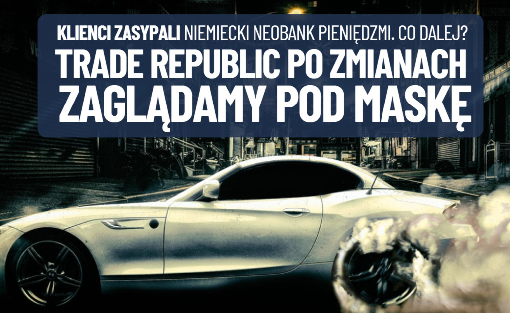 Trade Republic po zmianach w ofercie. Co dalej po sukcesie oferty z oprocentowaniem 6%? Zaglądam pod maskę (i do planów) niemieckiego banku