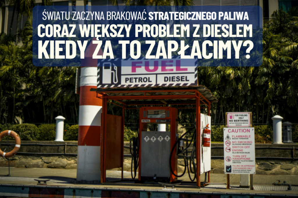 Coraz większy problem z dieslem. Światu zaczyna brakować najważniejszego paliwa gospodarki. Zaczynamy płacić za to rachunek?
