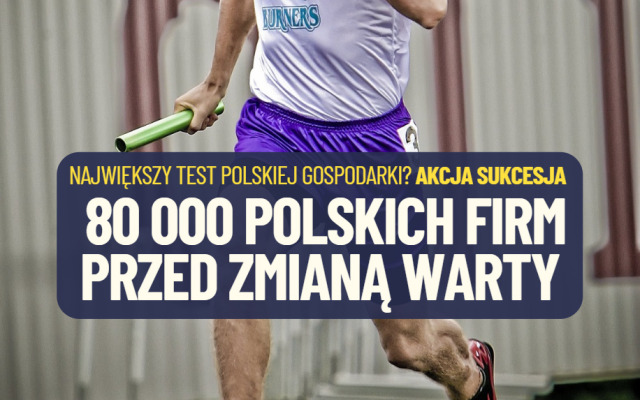 Sukcesja: jeden z największych testów dla polskiej gospodarki. Ile firm, które decydują o naszym sukcesie, suchą stopą przejdzie przez… sukcesję?