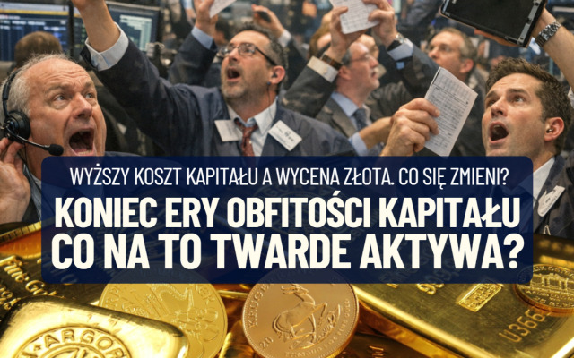 „Odchodzimy od ery nadmiaru kapitału do ery jego deficytu”. Oni mówią co wyższe stopy procentowe oznaczają dla cen złota i innych twardych aktywów