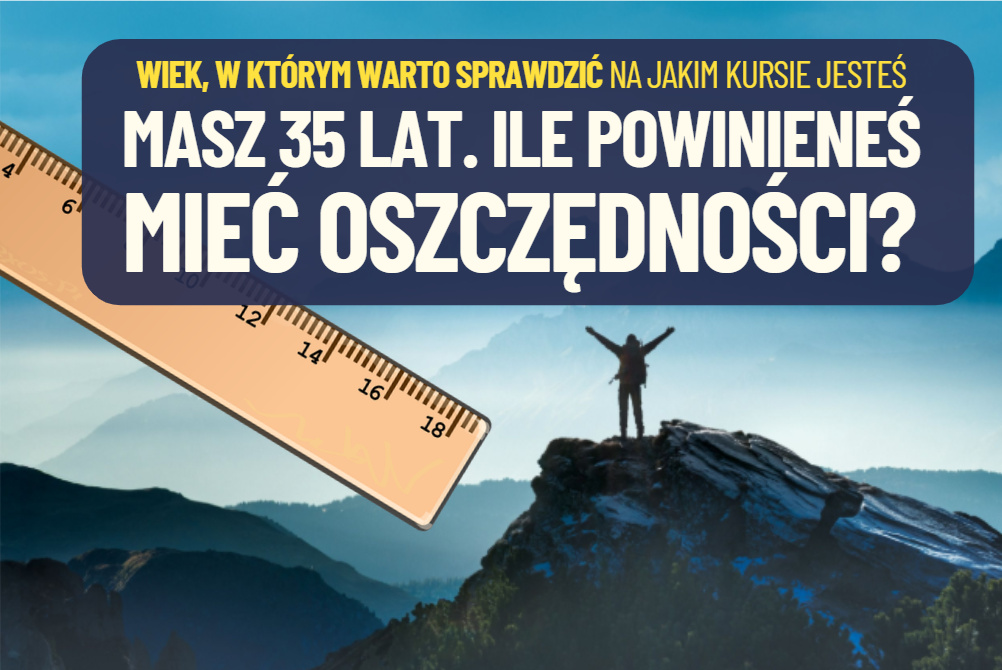 Masz 35 lat: ile powinnaś (lub powinieneś) mieć w oszczędnościach, żeby być na drodze do komfortowej reszty życia? Zapiąć pasy, liczymy!