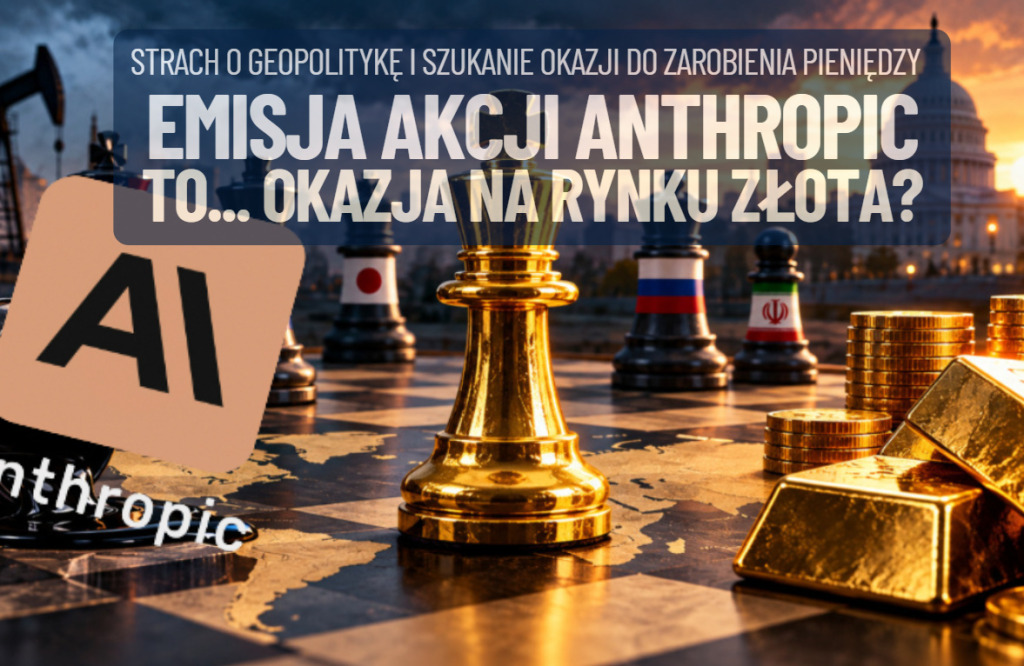 Gigantyczna emisja akcji Anthropic: czy to będzie okazja na rynku… złota? Kruszec jako źródło płynności i zastawu pod inwestycje